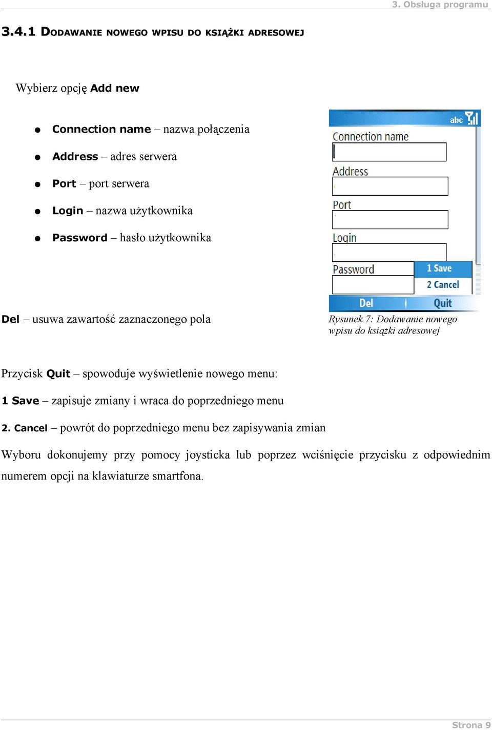 Przycisk Quit spowoduje wyświetlenie nowego menu: 1 Save zapisuje zmiany i wraca do poprzedniego menu 2.