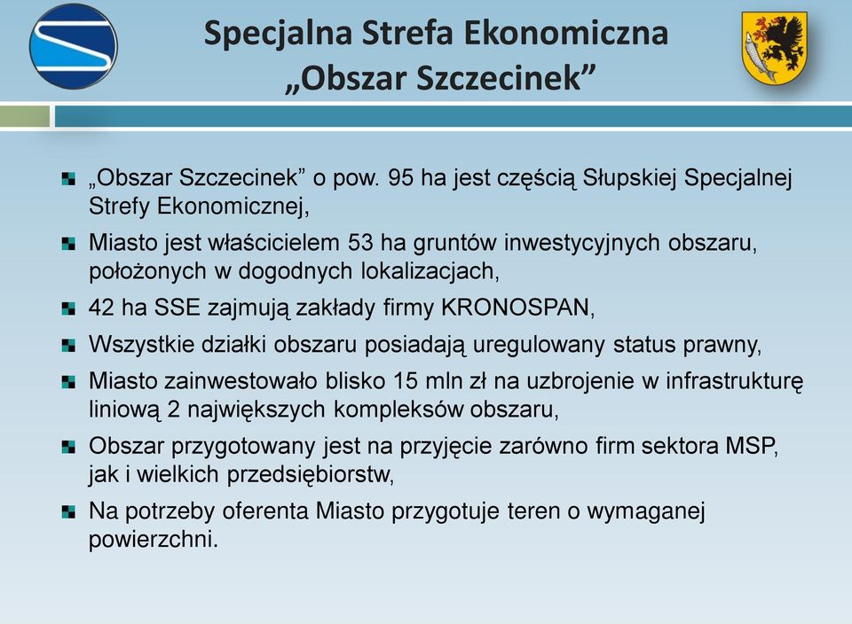 lokalizacjach, 42 ha SSE zajmują zakłady firmy KRONOSPAN, Wszystkie działki obszaru posiadają uregulowany status prawny, Miasto zainwestowało blisko 15