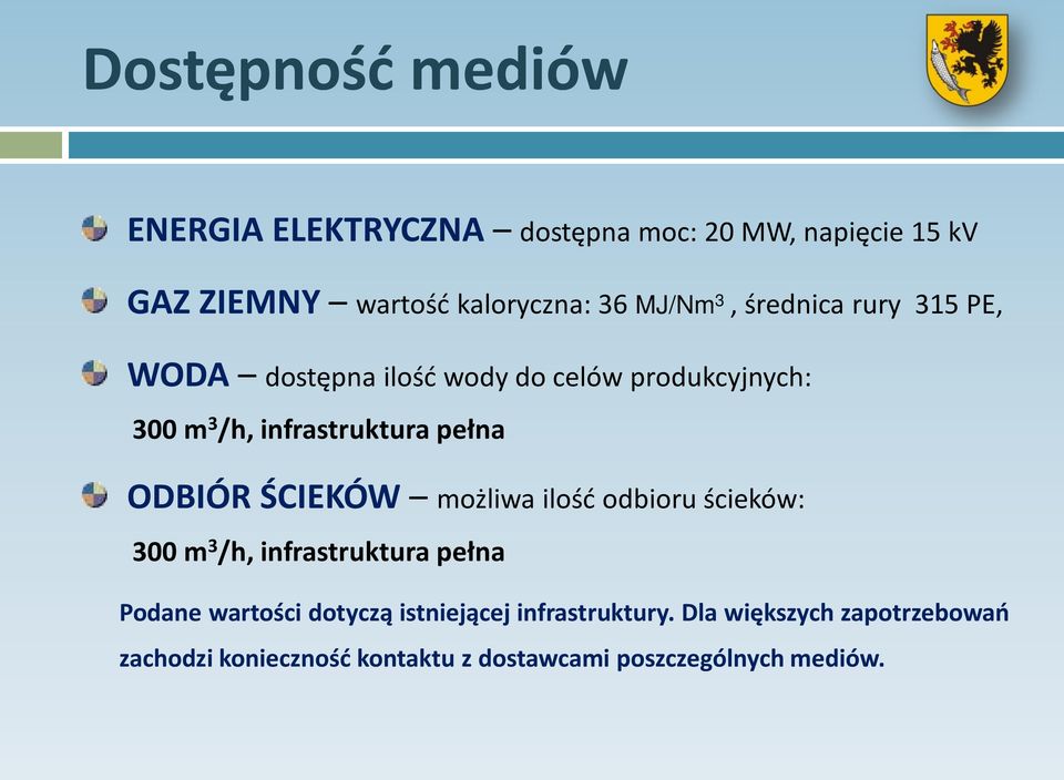 pełna ODBIÓR ŚCIEKÓW możliwa ilość odbioru ścieków: 300 m 3 /h, infrastruktura pełna Podane wartości dotyczą