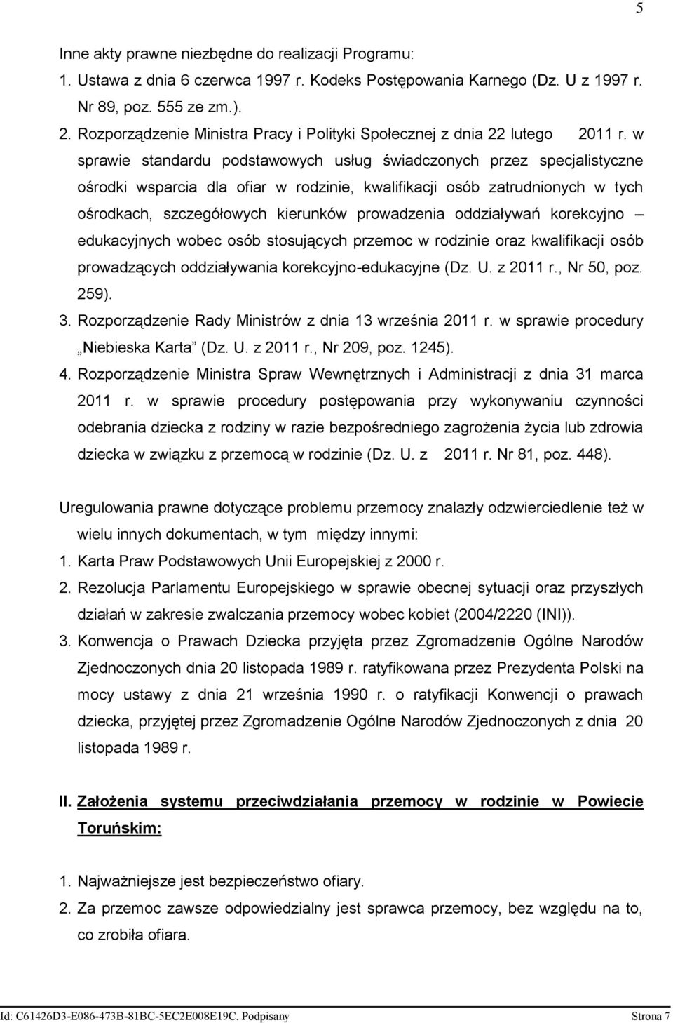 w sprawie standardu podstawowych usług świadczonych przez specjalistyczne ośrodki wsparcia dla ofiar w rodzinie, kwalifikacji osób zatrudnionych w tych ośrodkach, szczegółowych kierunków prowadzenia