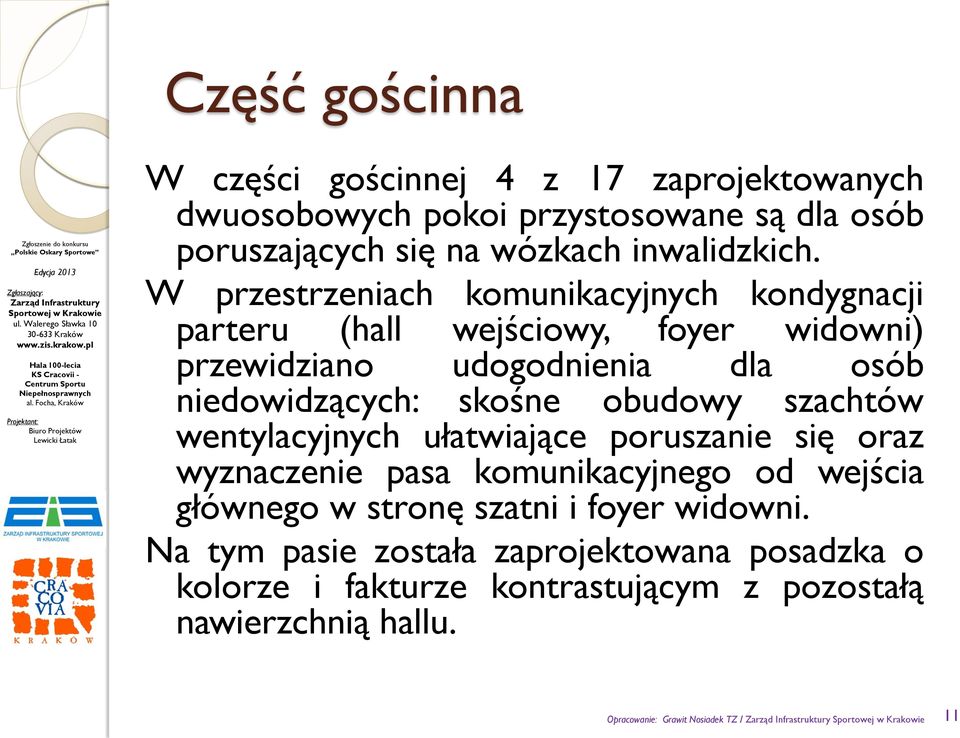 obudowy szachtów wentylacyjnych ułatwiające poruszanie się oraz wyznaczenie pasa komunikacyjnego od wejścia głównego w stronę szatni i foyer