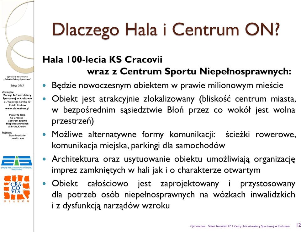 sąsiedztwie Błoń przez co wokół jest wolna przestrzeń) Możliwe alternatywne formy komunikacji: ścieżki rowerowe, komunikacja miejska, parkingi dla samochodów