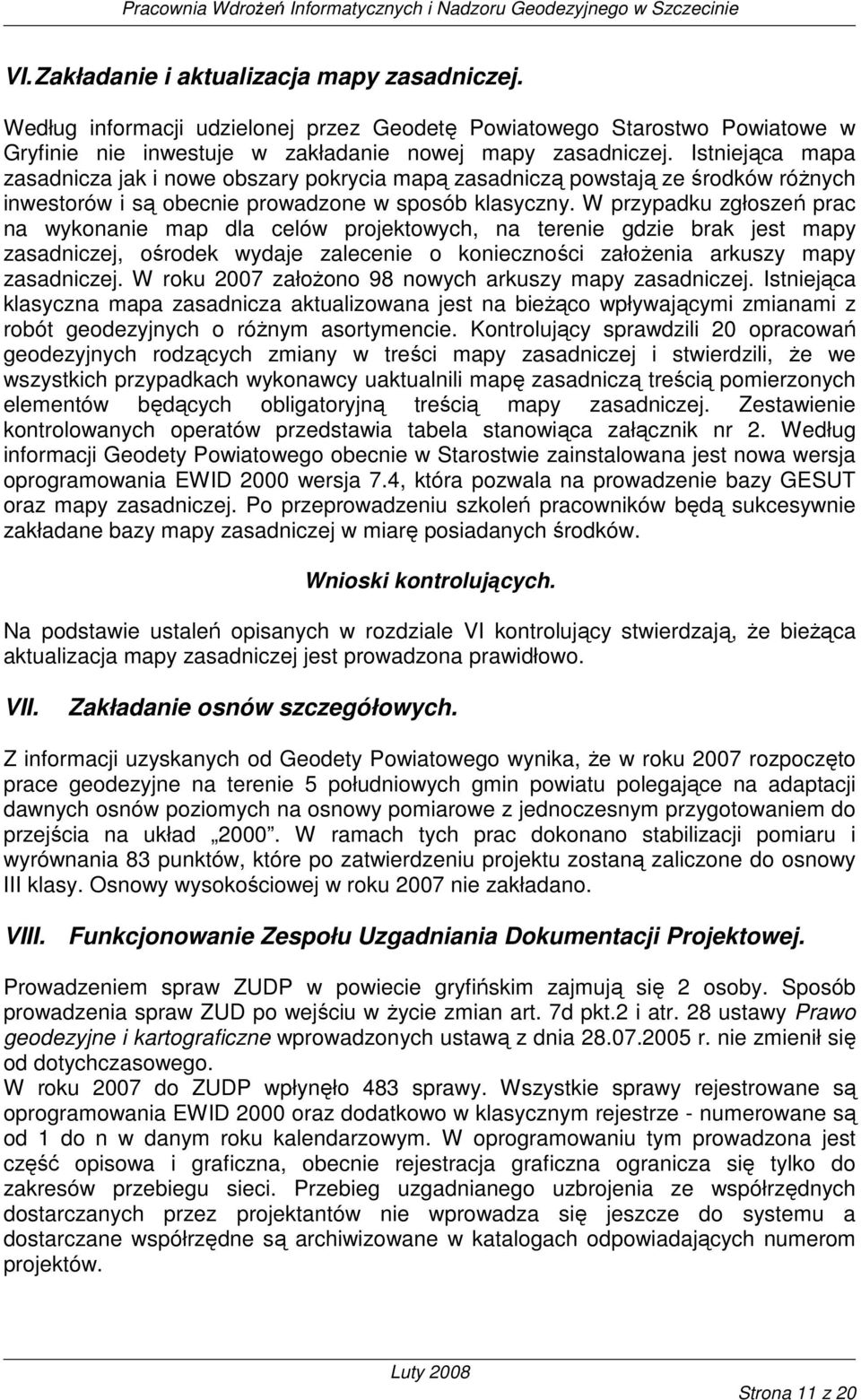 W przypadku zgłoszeń prac na wykonanie map dla celów projektowych, na terenie gdzie brak jest mapy zasadniczej, ośrodek wydaje zalecenie o konieczności załoŝenia arkuszy mapy zasadniczej.