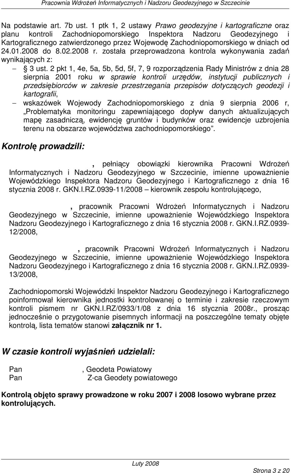 dniach od 24.01.2008 do 8.02.2008 r. została przeprowadzona kontrola wykonywania zadań wynikających z: 3 ust.