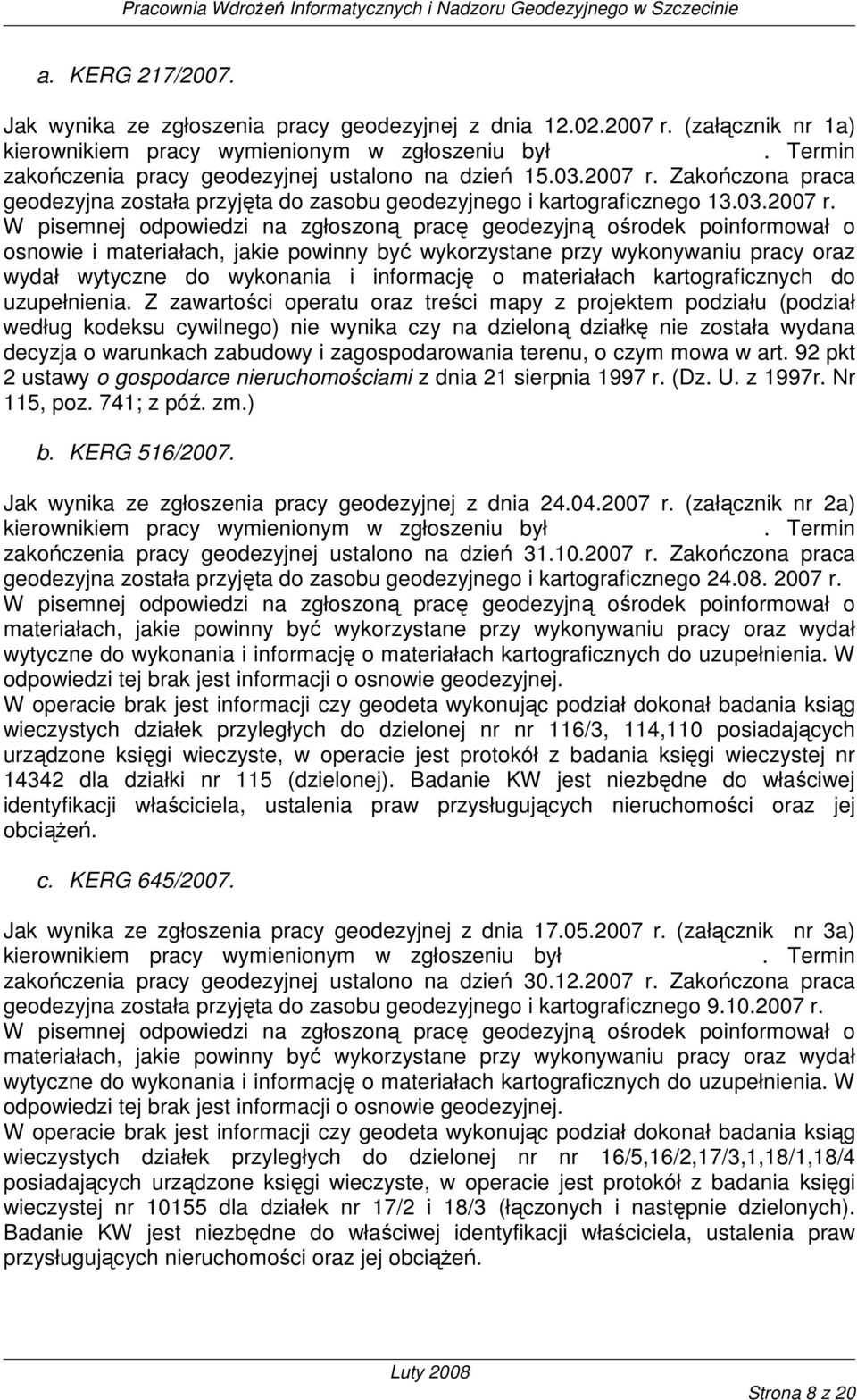 Zakończona praca geodezyjna została przyjęta do zasobu geodezyjnego i kartograficznego 13.03.2007 r.