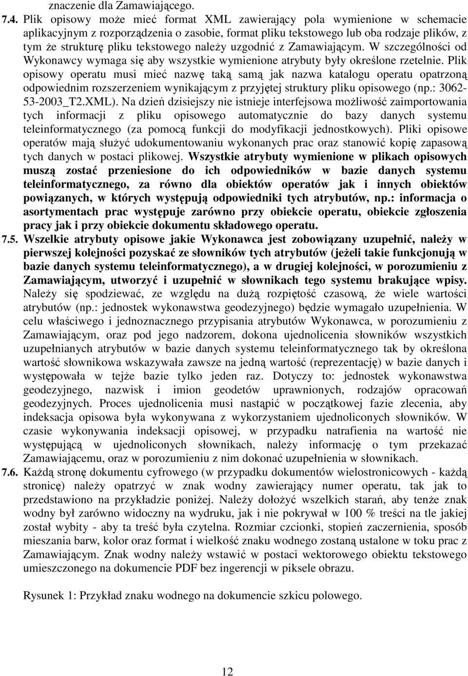 należy uzgodnić z Zamawiającym. W szczególności od Wykonawcy wymaga się aby wszystkie wymienione atrybuty były określone rzetelnie.