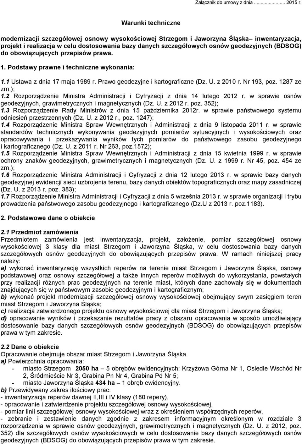 (BDSOG) do obowiązujących przepisów prawa. 1. Podstawy prawne i techniczne wykonania: 1.1 Ustawa z dnia 17 maja 1989 r. Prawo geodezyjne i kartograficzne (Dz. U. z 2010 r. Nr 193, poz. 1287 ze zm.