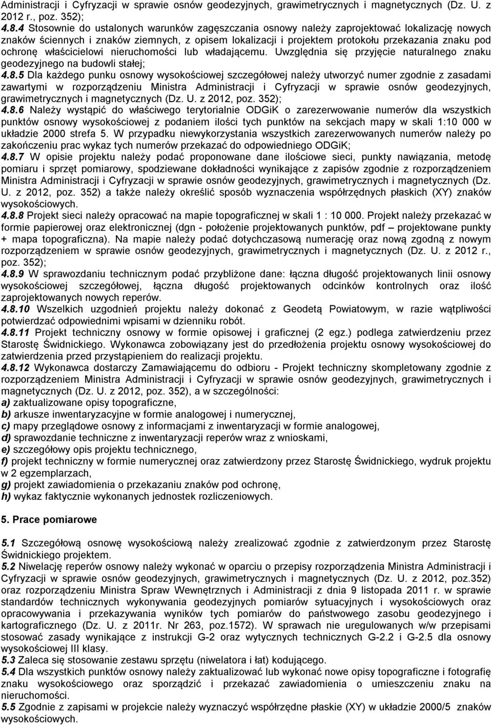 ochronę właścicielowi nieruchomości lub władającemu. Uwzględnia się przyjęcie naturalnego znaku geodezyjnego na budowli stałej; 4.8.