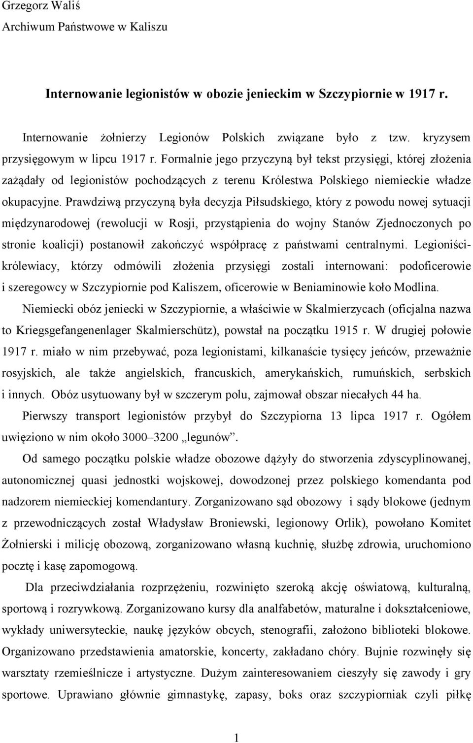 Prawdziwą przyczyną była decyzja Piłsudskiego, który z powodu nowej sytuacji międzynarodowej (rewolucji w Rosji, przystąpienia do wojny Stanów Zjednoczonych po stronie koalicji) postanowił zakończyć