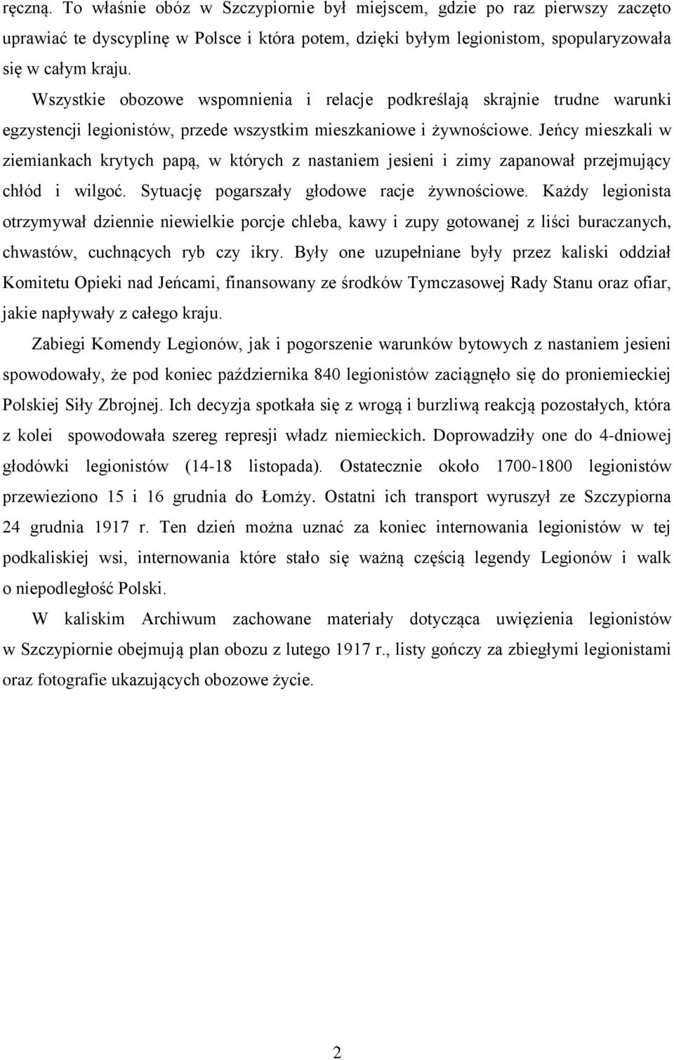 Jeńcy mieszkali w ziemiankach krytych papą, w których z nastaniem jesieni i zimy zapanował przejmujący chłód i wilgoć. Sytuację pogarszały głodowe racje żywnościowe.