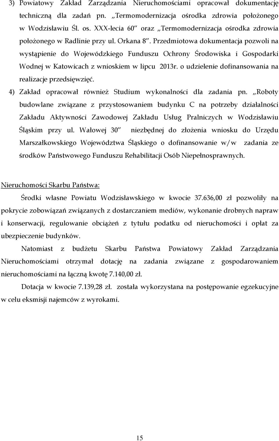 Przedmiotowa dokumentacja pozwoli na wystąpienie do Wojewódzkiego Funduszu Ochrony Środowiska i Gospodarki Wodnej w Katowicach z wnioskiem w lipcu 013r.