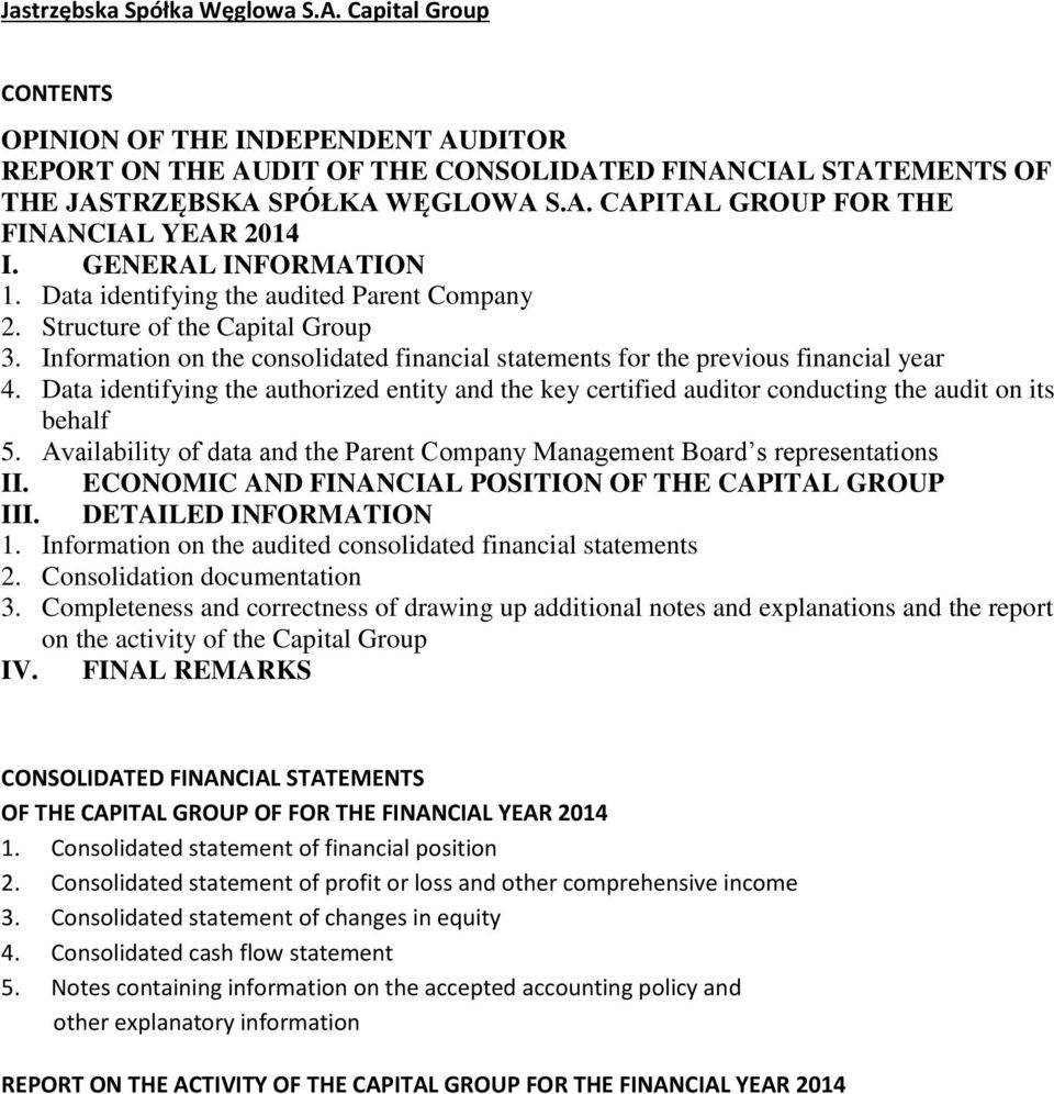 Data identifying the authorized entity and the key certified auditor conducting the audit on its behalf 5. Availability of data and the Parent Company Management Board s representations II.