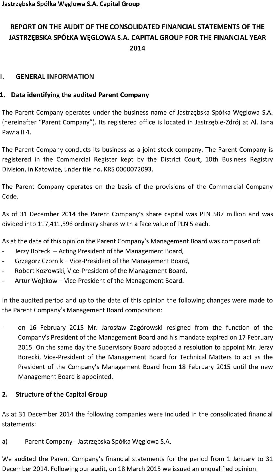 Its registered office is located in at Al. Jana Pawła II 4. The Parent Company conducts its business as a joint stock company.