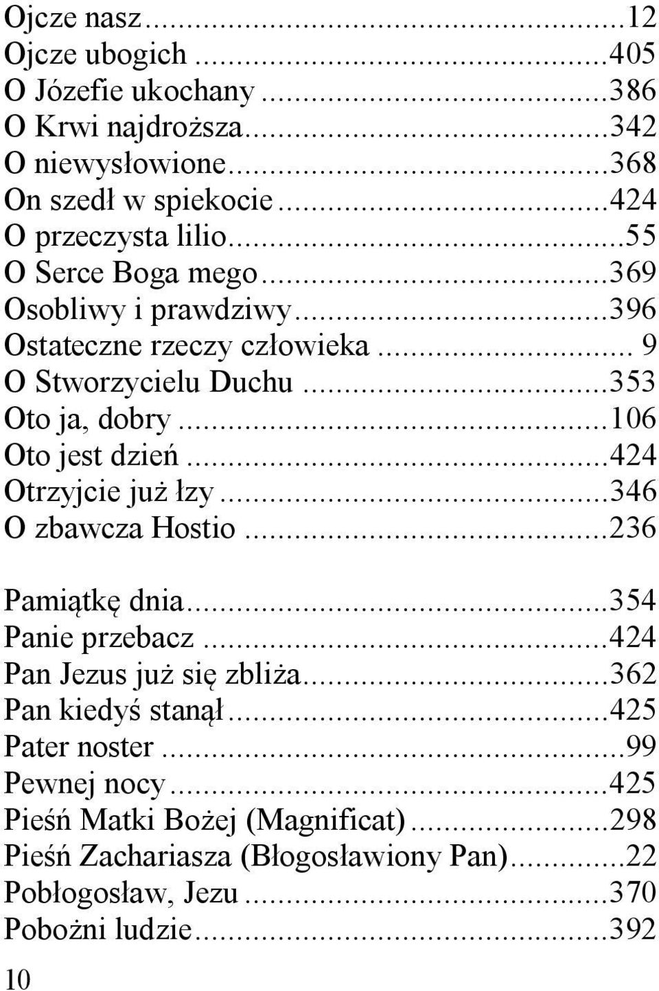 .. 424 Otrzyjcie ju zy... 346 O zbawcza Hostio... 236 Pami tk dnia... 354 Panie przebacz... 424 Pan Jezus ju si zbli a... 362 Pan kiedy stan.