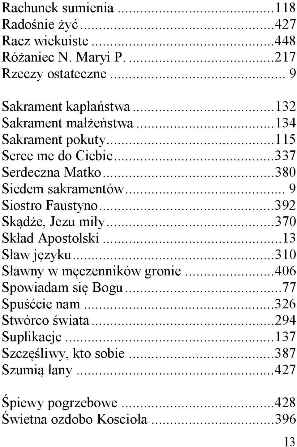 .. 9 Siostro Faustyno... 392 Sk d e, Jezu mi y... 370 Sk ad Apostolski...13 S aw j zyku... 310 S awny w m czenników gronie.