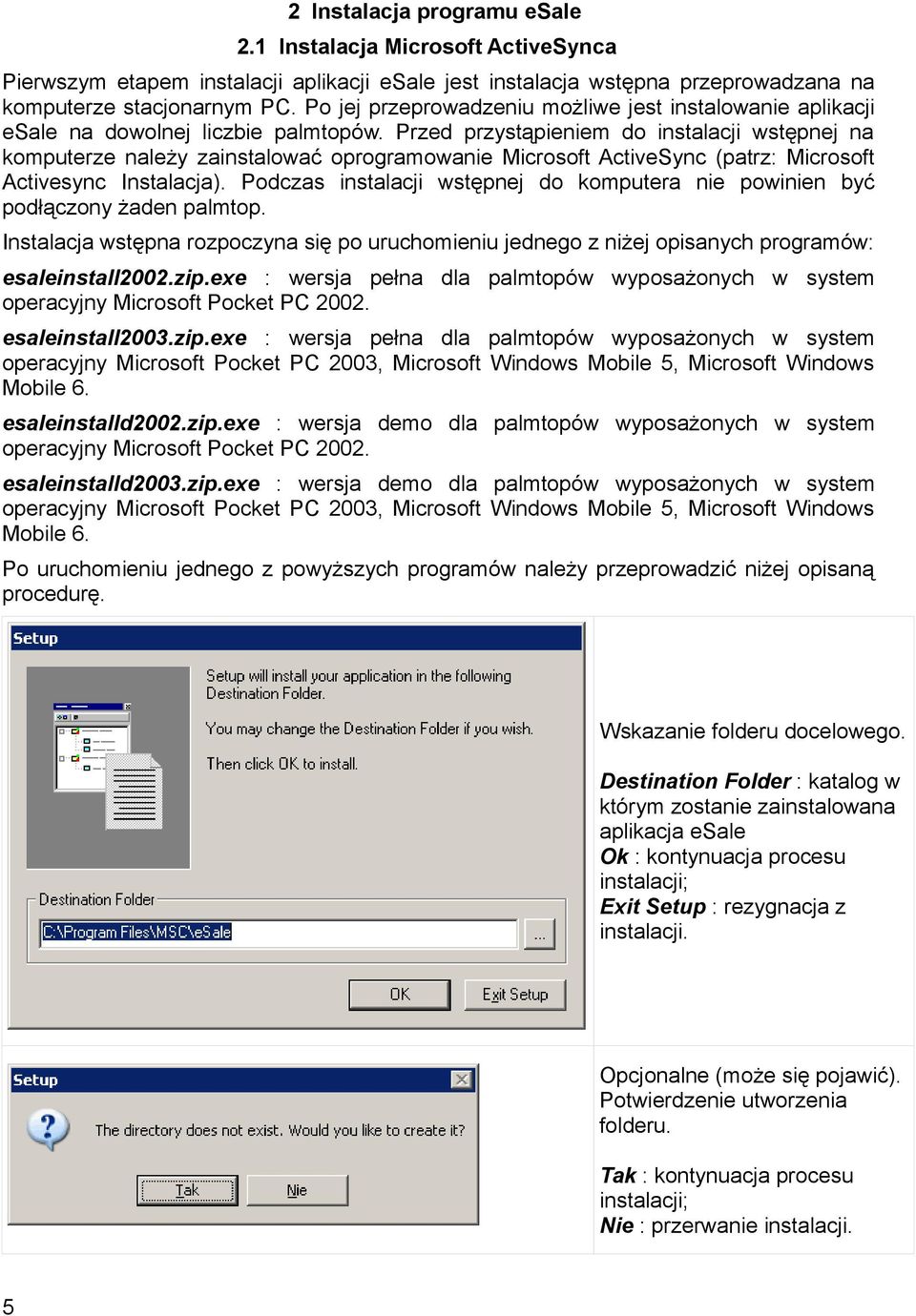 Przed przystąpieniem do instalacji wstępnej na komputerze należy zainstalować oprogramowanie Microsoft ActiveSync (patrz: Microsoft Activesync Instalacja).