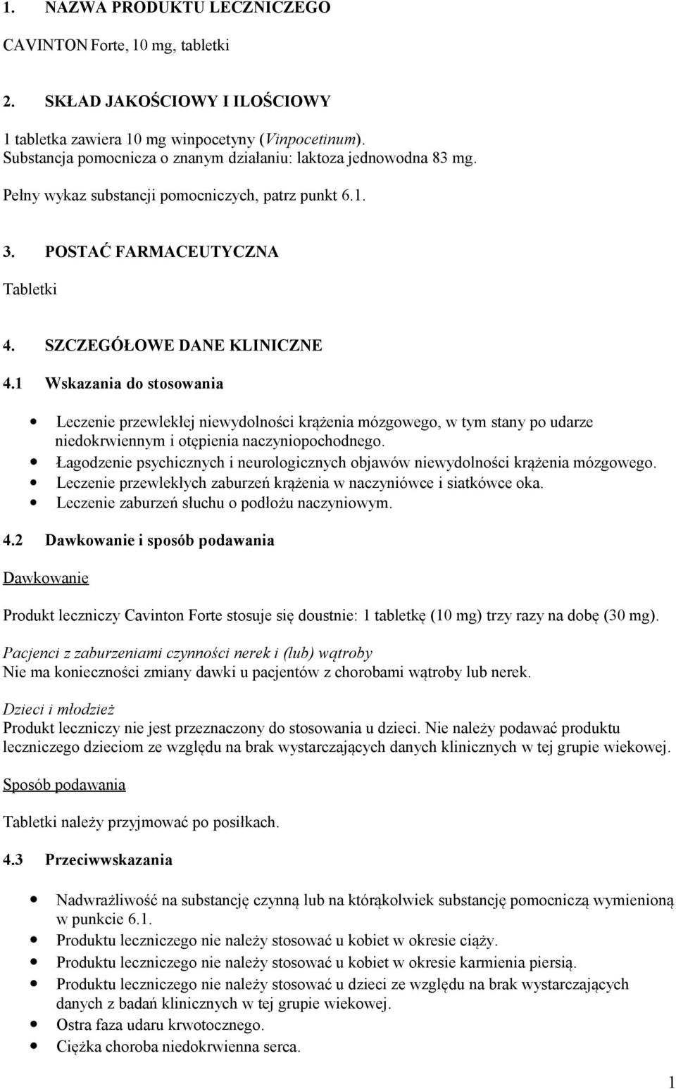 1 Wskazania do stosowania Leczenie przewlekłej niewydolności krążenia mózgowego, w tym stany po udarze niedokrwiennym i otępienia naczyniopochodnego.