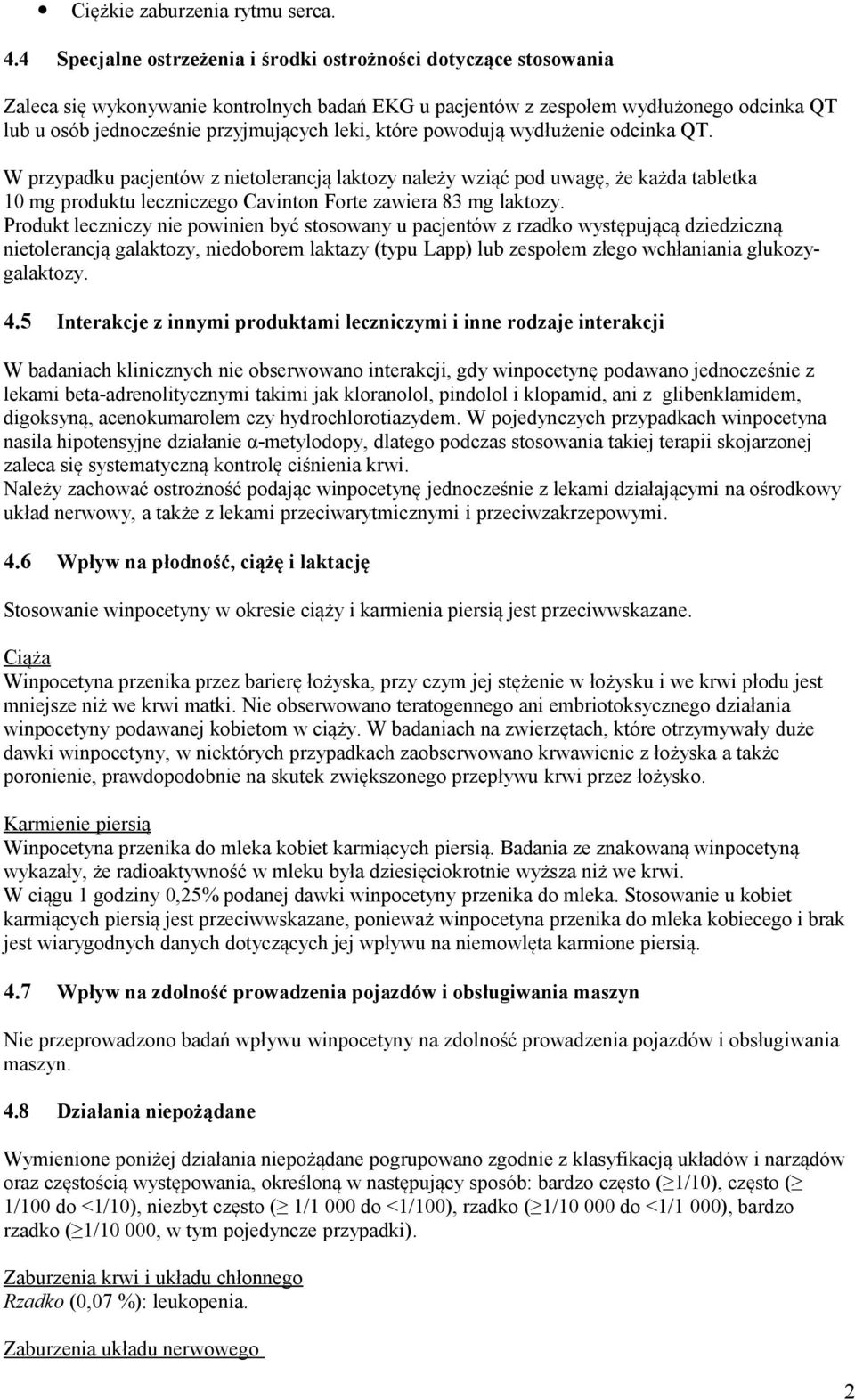 leki, które powodują wydłużenie odcinka QT. W przypadku pacjentów z nietolerancją laktozy należy wziąć pod uwagę, że każda tabletka 10 mg produktu leczniczego Cavinton Forte zawiera 83 mg laktozy.