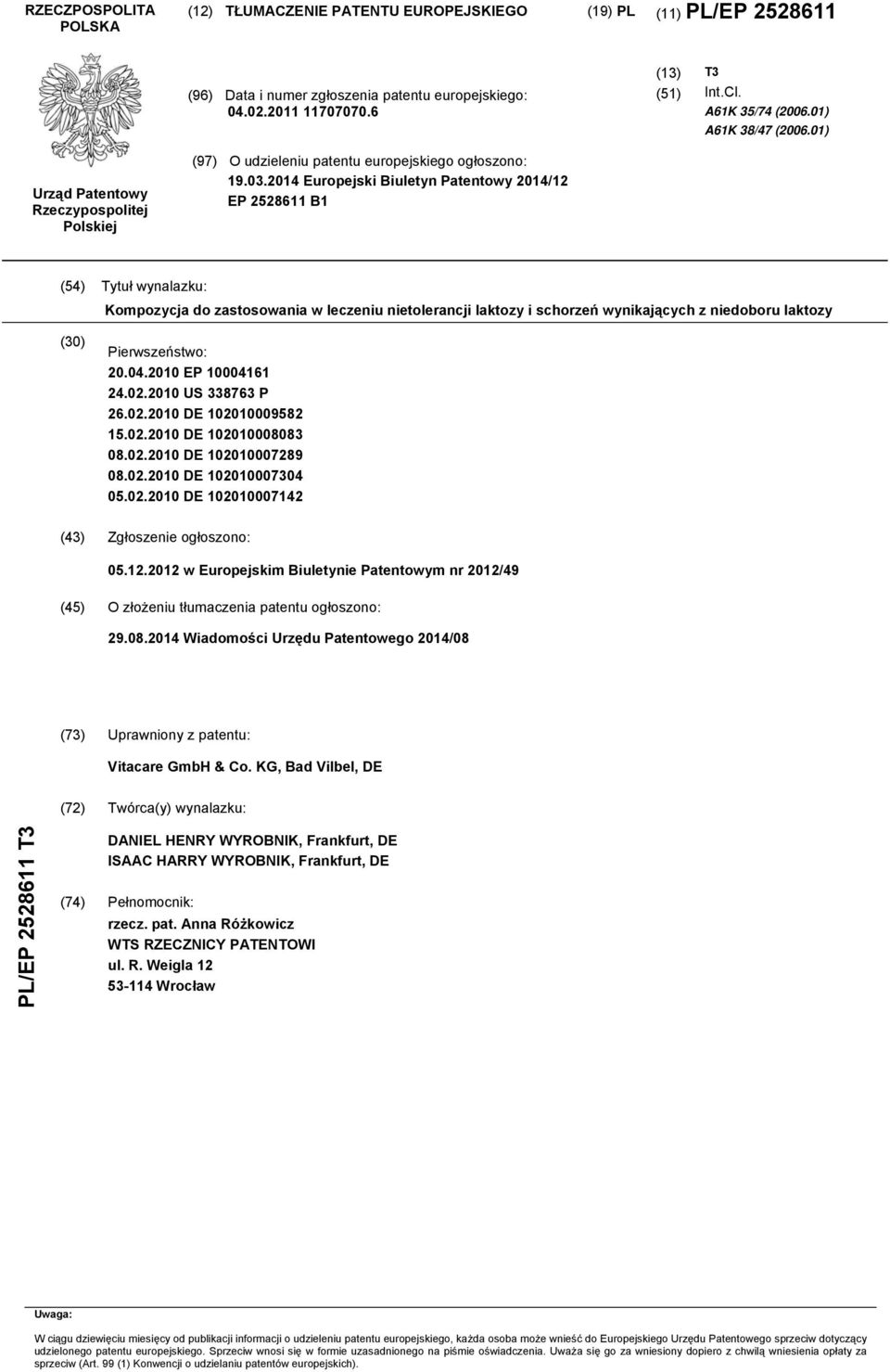 2014 Europejski Biuletyn Patentowy 2014/12 EP 2528611 B1 (54) Tytuł wynalazku: Kompozycja do zastosowania w leczeniu nietolerancji laktozy i schorzeń wynikających z niedoboru laktozy (30)