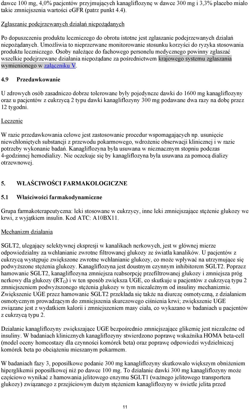 Umożliwia to nieprzerwane monitorowanie stosunku korzyści do ryzyka stosowania produktu leczniczego.