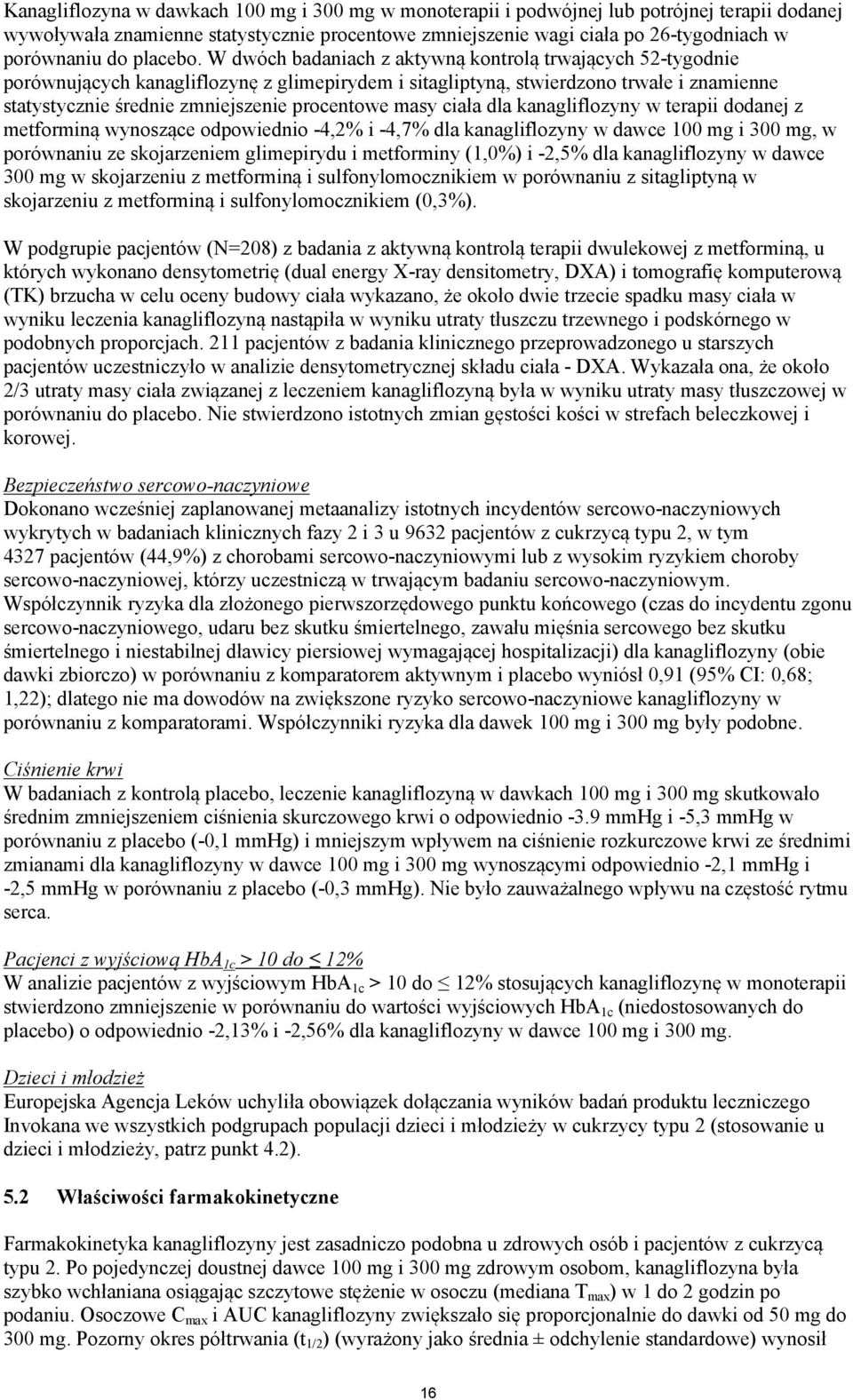 W dwóch badaniach z aktywną kontrolą trwających 52-tygodnie porównujących kanagliflozynę z glimepirydem i sitagliptyną, stwierdzono trwałe i znamienne statystycznie średnie zmniejszenie procentowe