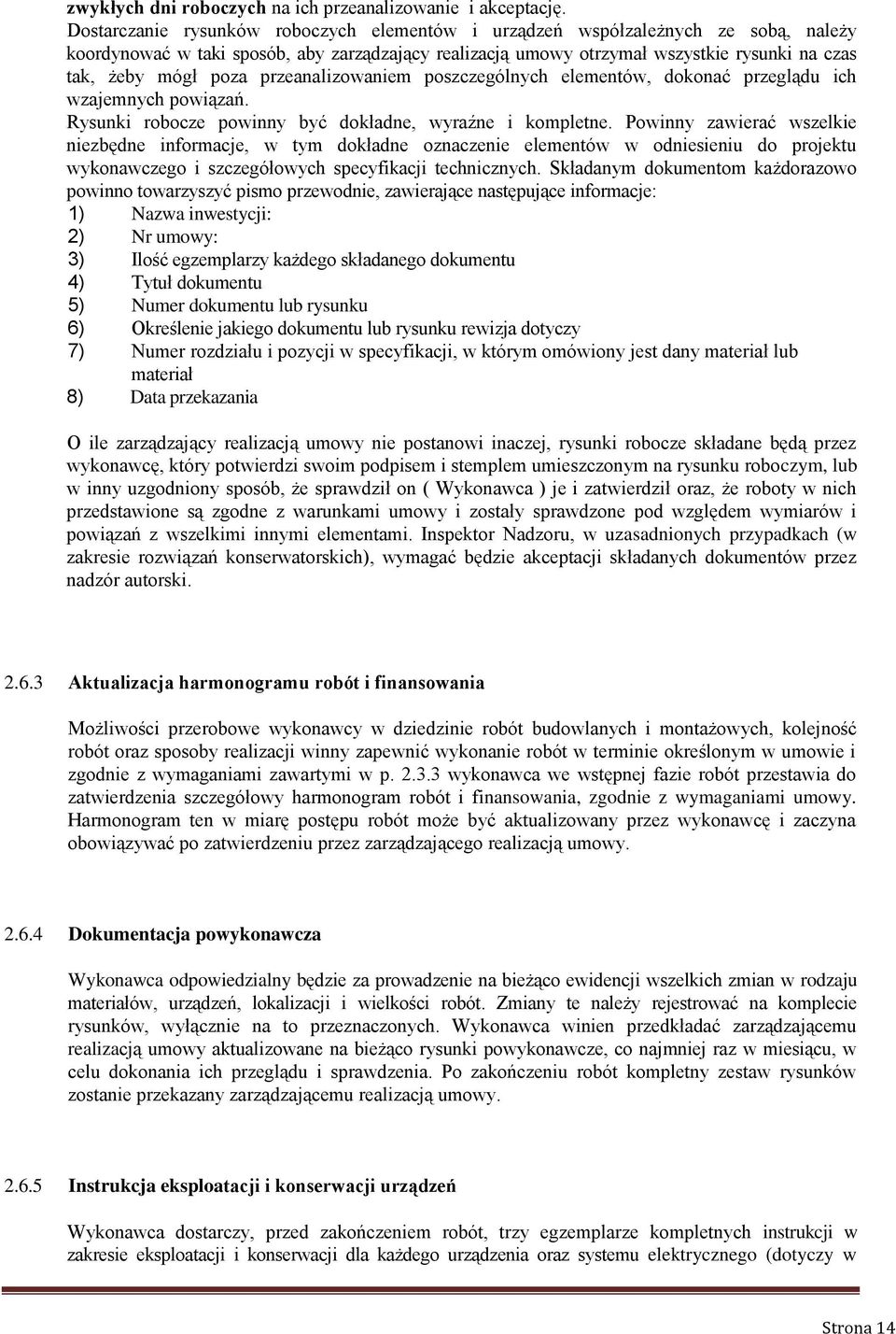 przeanalizowaniem poszczególnych elementów, dokonać przeglądu ich wzajemnych powiązań. Rysunki robocze powinny być dokładne, wyraźne i kompletne.