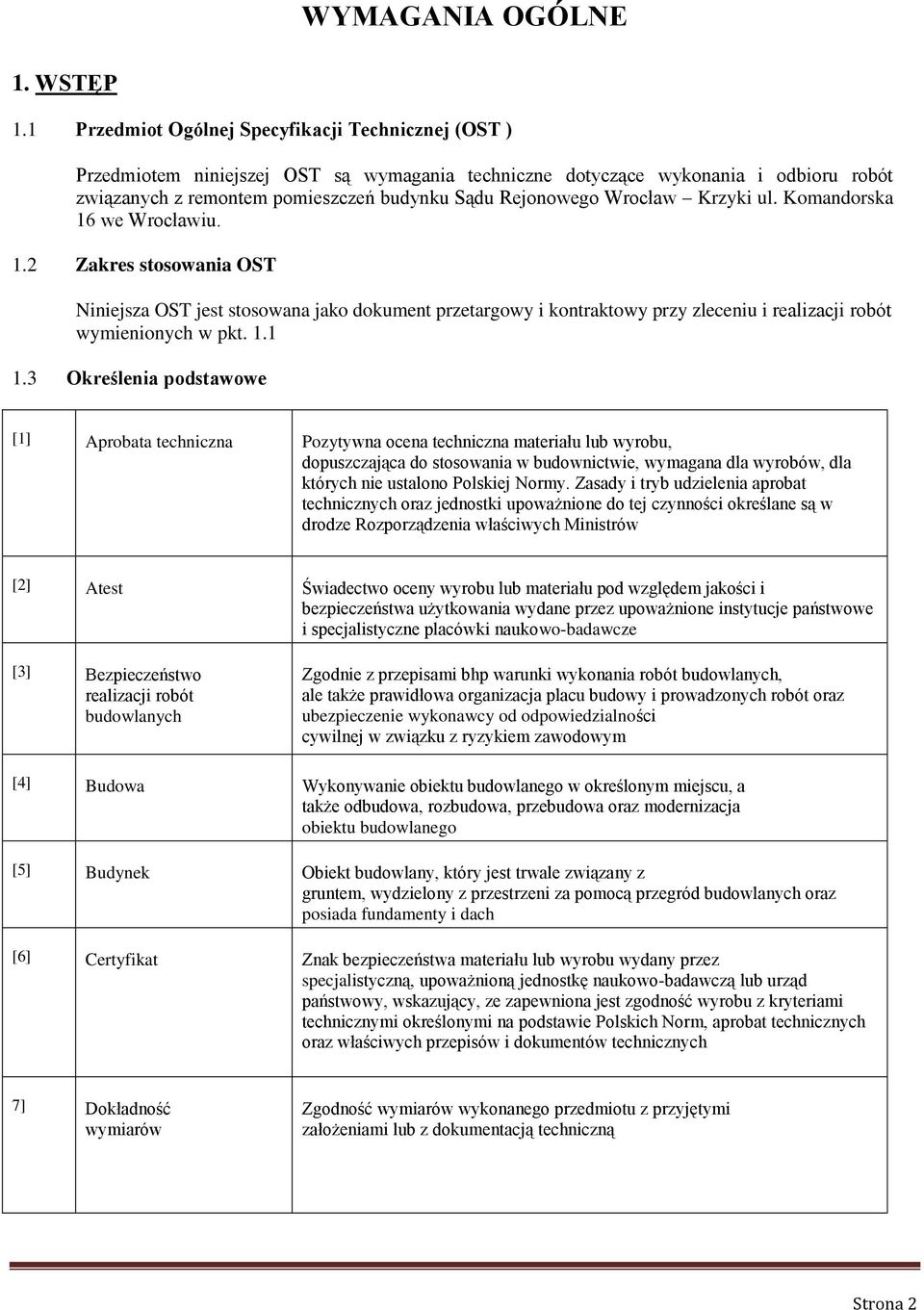 Wrocław Krzyki ul. Komandorska 16 we Wrocławiu. 1.2 Zakres stosowania OST Niniejsza OST jest stosowana jako dokument przetargowy i kontraktowy przy zleceniu i realizacji robót wymienionych w pkt. 1.1 1.