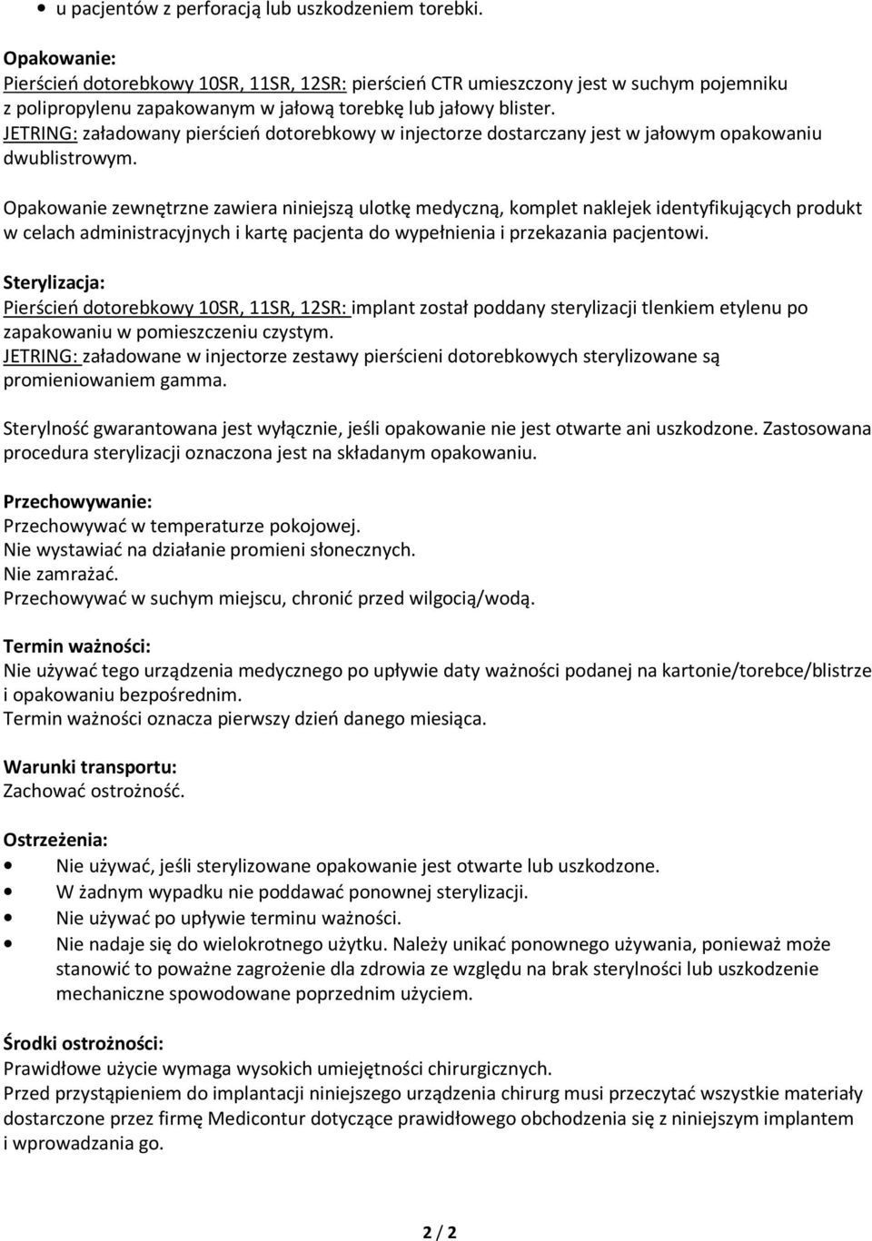 JETRING: załadowany pierścień dotorebkowy w injectorze dostarczany jest w jałowym opakowaniu dwublistrowym.