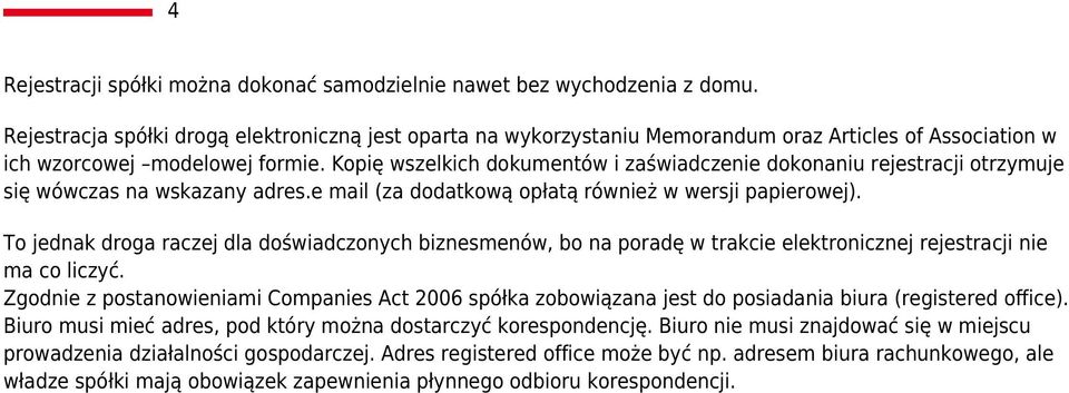 Kopię wszelkich dokumentów i zaświadczenie dokonaniu rejestracji otrzymuje się wówczas na wskazany adres.e mail (za dodatkową opłatą również w wersji papierowej).