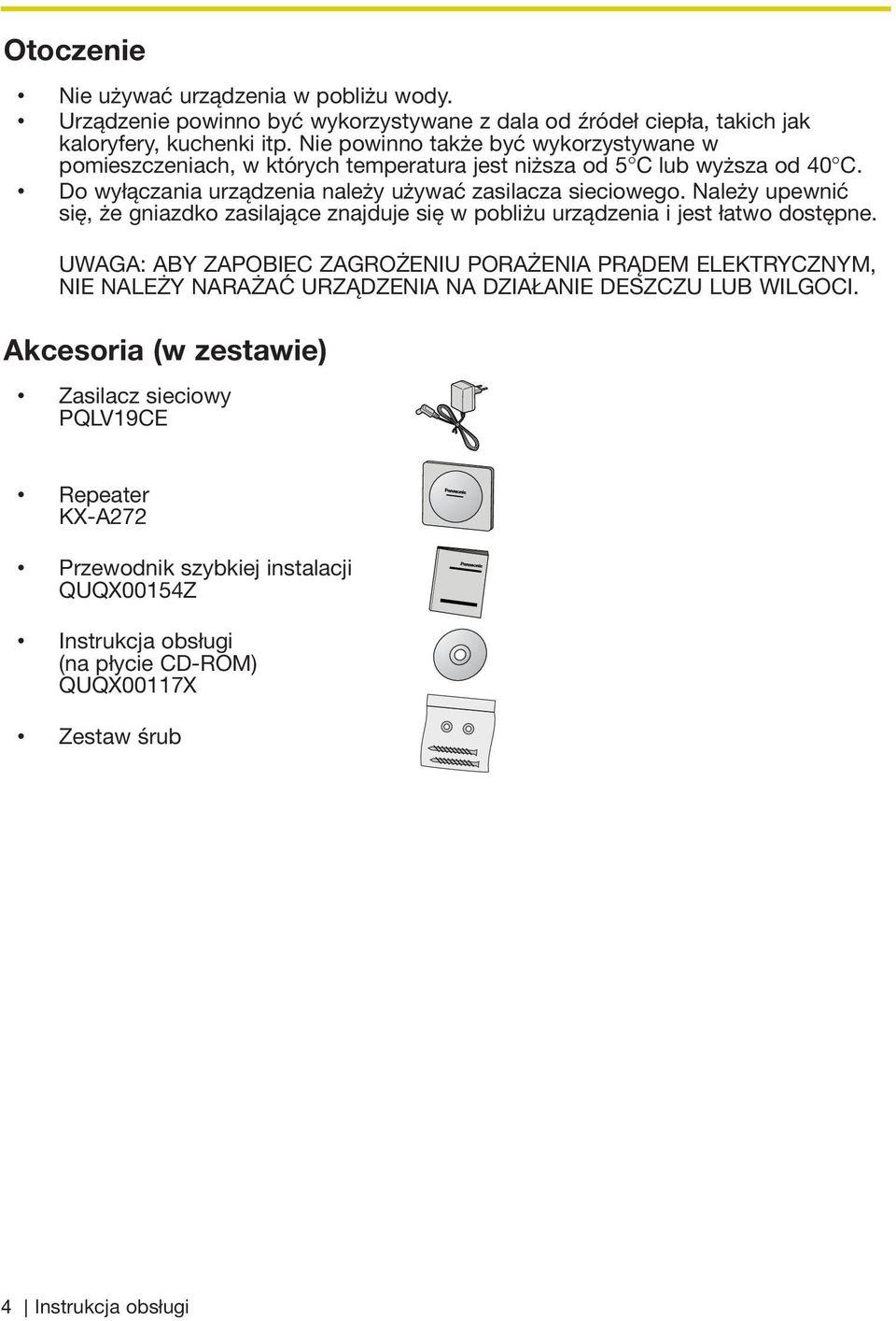 Należy upewnić się, że gniazdko zasilające znajduje się w pobliżu urządzenia i jest łatwo dostępne.