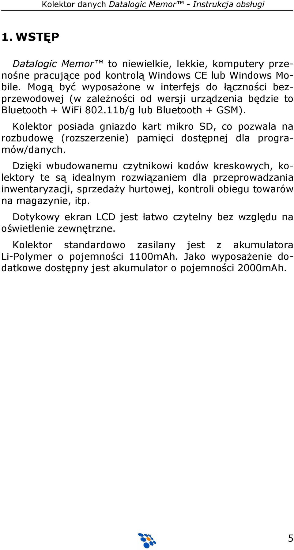 Kolektor posiada gniazdo kart mikro SD, co pozwala na rozbudowę (rozszerzenie) pamięci dostępnej dla programów/danych.