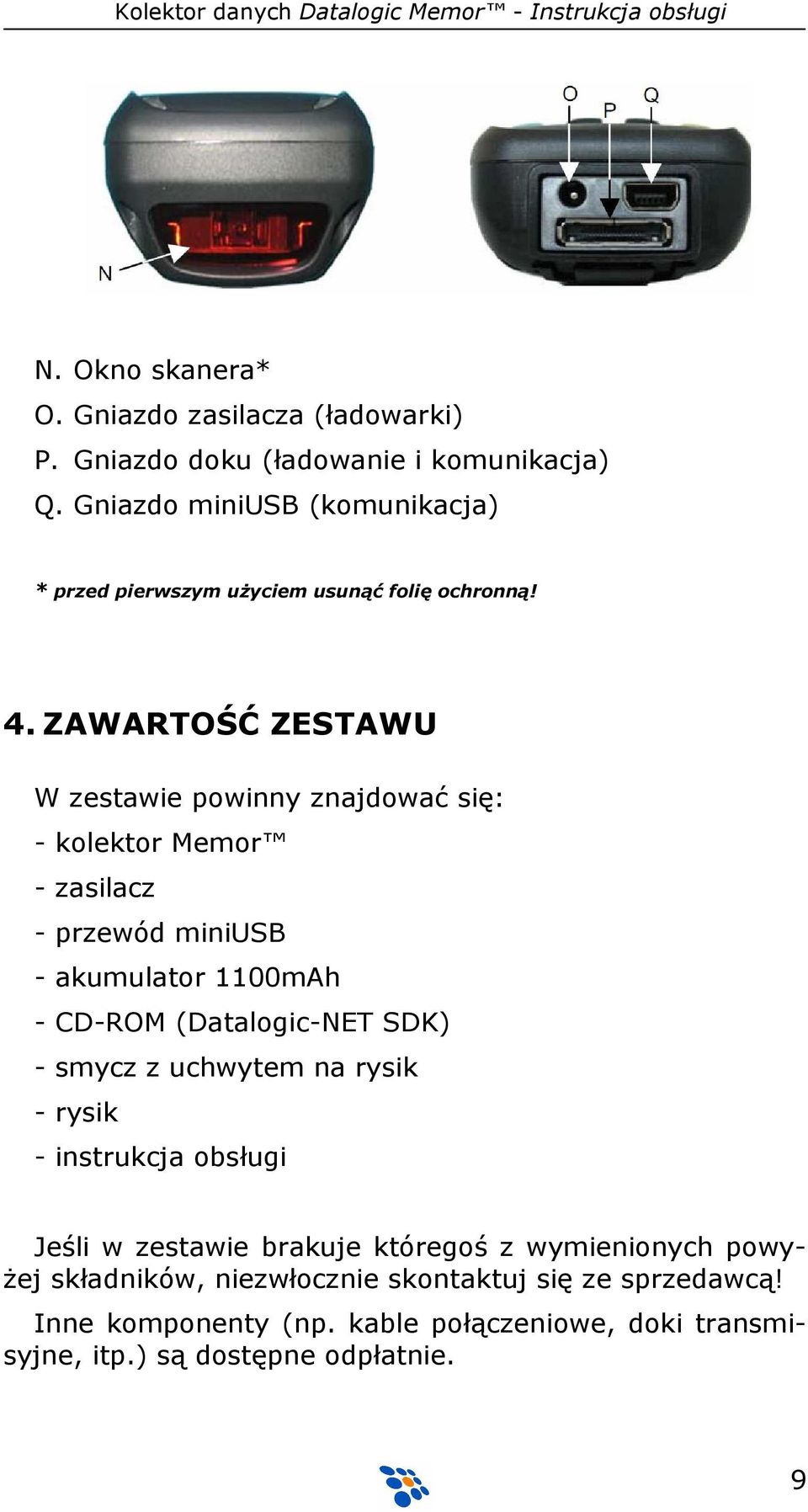 ZAWARTOŚĆ ZESTAWU W zestawie powinny znajdować się: - kolektor Memor - zasilacz - przewód miniusb - akumulator 1100mAh - CD-ROM (Datalogic-NET