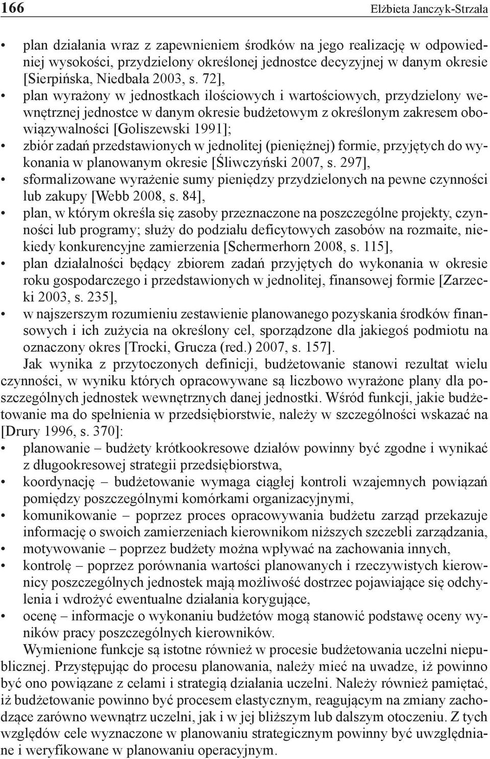 72], plan wyrażony w jednostkach ilościowych i wartościowych, przydzielony wewnętrznej jednostce w danym okresie budżetowym z określonym zakresem obowiązywalności [Goliszewski 1991]; zbiór zadań