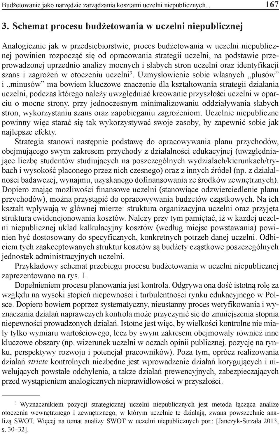 podstawie przeprowadzonej uprzednio analizy mocnych i słabych stron uczelni oraz identyfikacji szans i zagrożeń w otoczeniu uczelni 3.