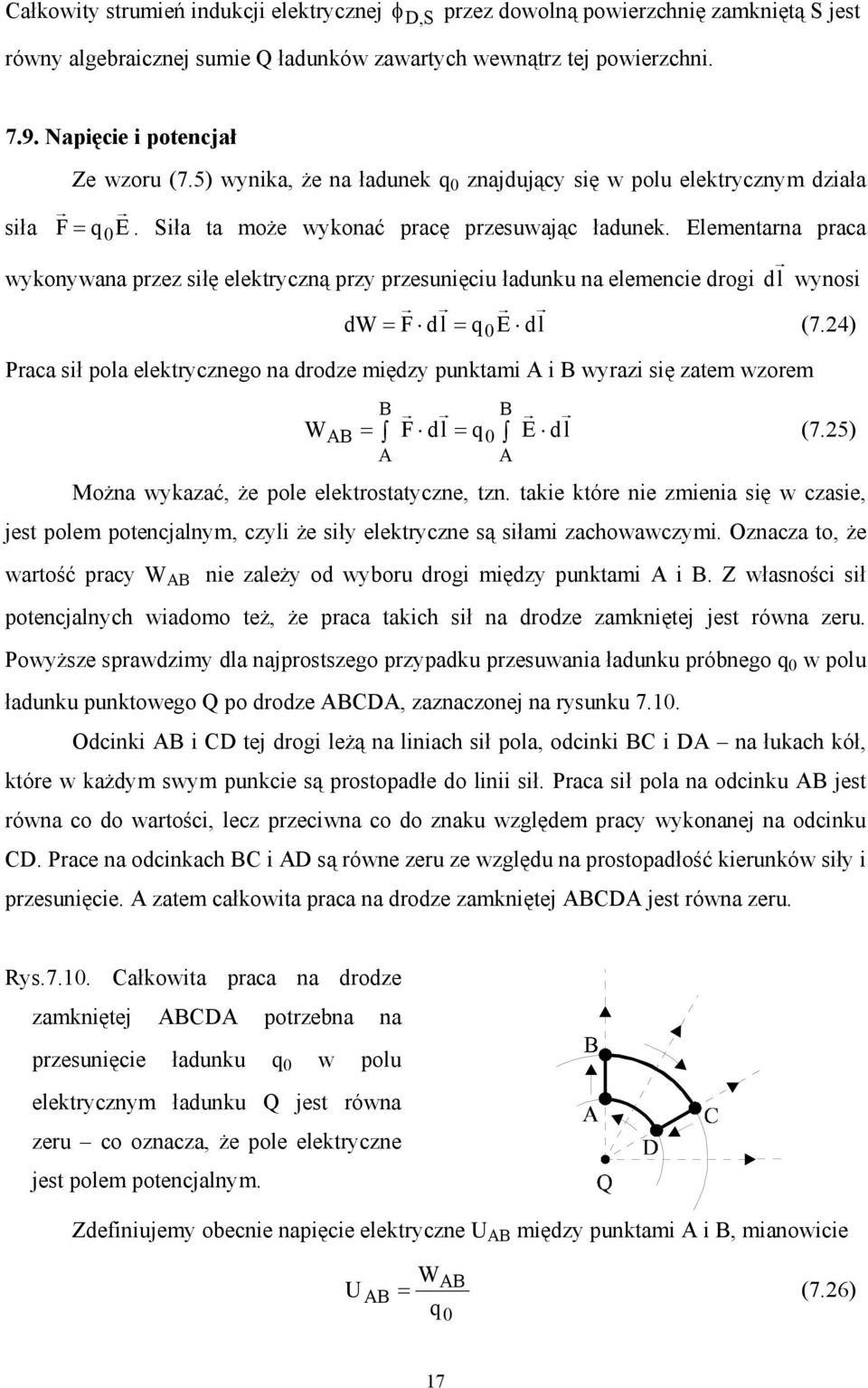Elementarna praca wykonywana przez siłę elektryczną przy przesunięciu ładunku na elemencie drogi d l wynosi dw = F dl = q0e dl (7.