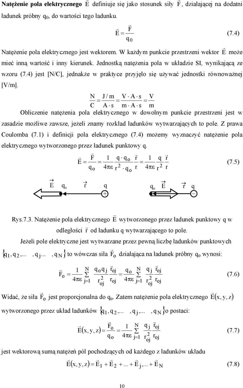 4) jest [N/C], jednakże w praktyce przyjęło się używać jednostki równoważnej [V/m].