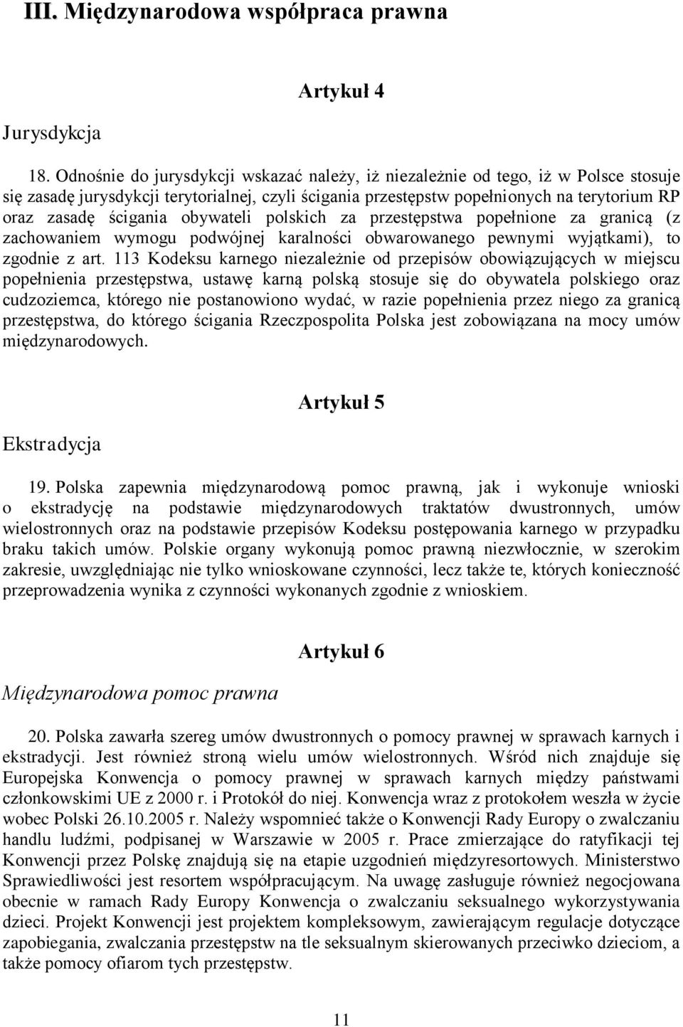 obywateli polskich za przestępstwa popełnione za granicą (z zachowaniem wymogu podwójnej karalności obwarowanego pewnymi wyjątkami), to zgodnie z art.