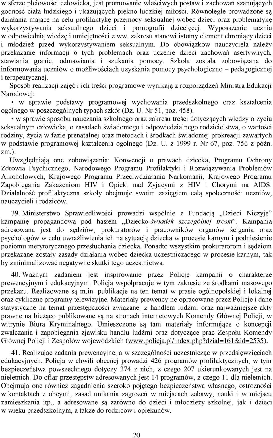 Wyposażenie ucznia w odpowiednią wiedzę i umiejętności z ww. zakresu stanowi istotny element chroniący dzieci i młodzież przed wykorzystywaniem seksualnym.