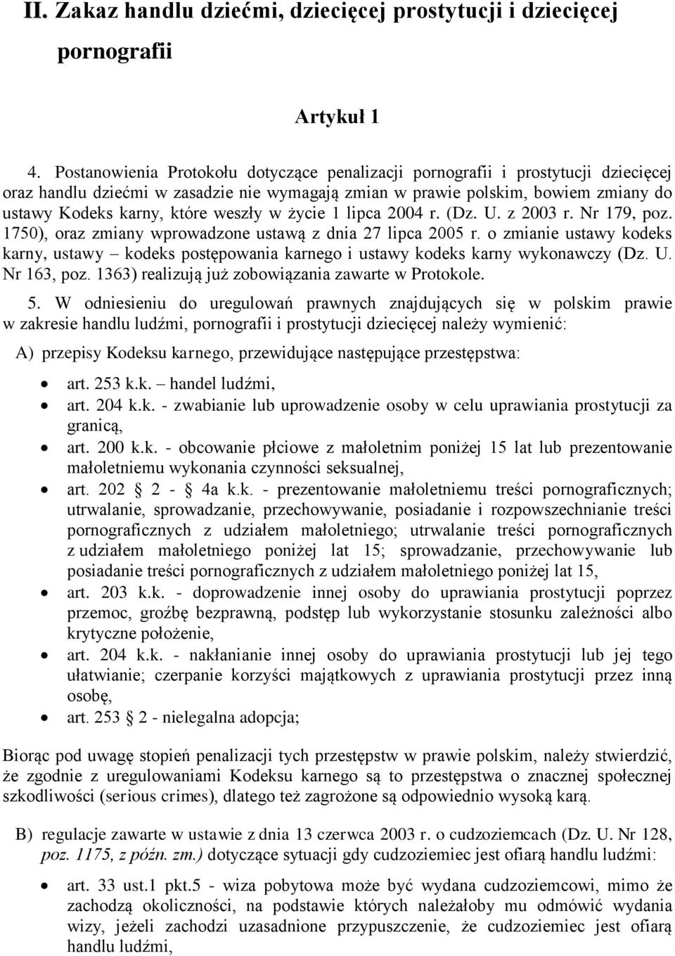 weszły w życie 1 lipca 2004 r. (Dz. U. z 2003 r. Nr 179, poz. 1750), oraz zmiany wprowadzone ustawą z dnia 27 lipca 2005 r.