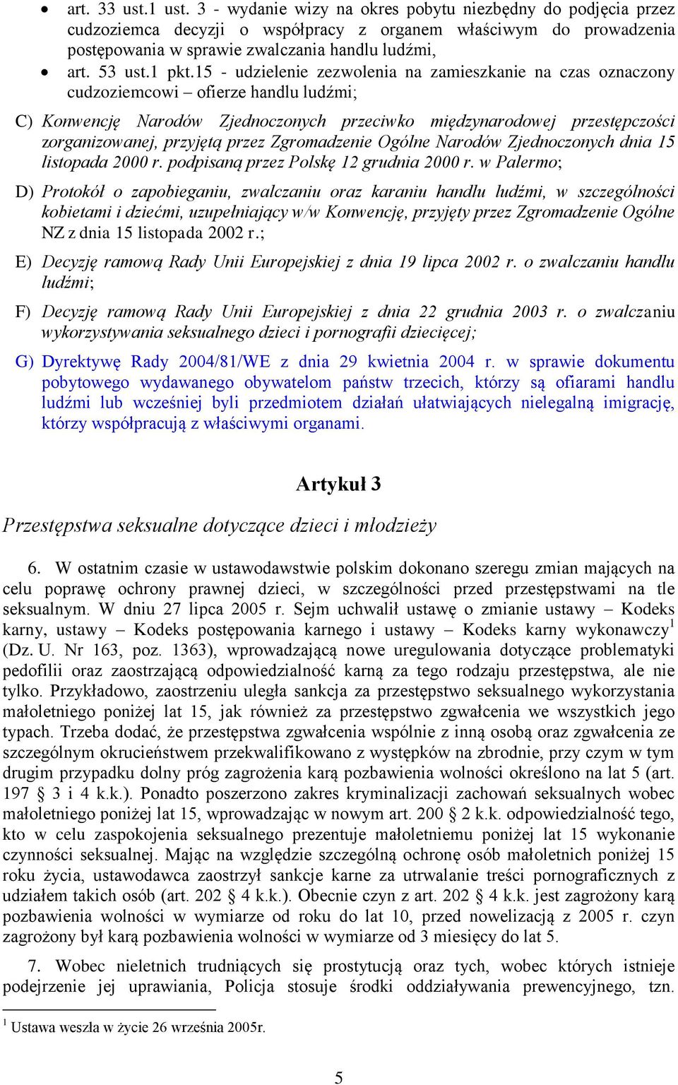 15 - udzielenie zezwolenia na zamieszkanie na czas oznaczony cudzoziemcowi ofierze handlu ludźmi; C) Konwencję Narodów Zjednoczonych przeciwko międzynarodowej przestępczości zorganizowanej, przyjętą