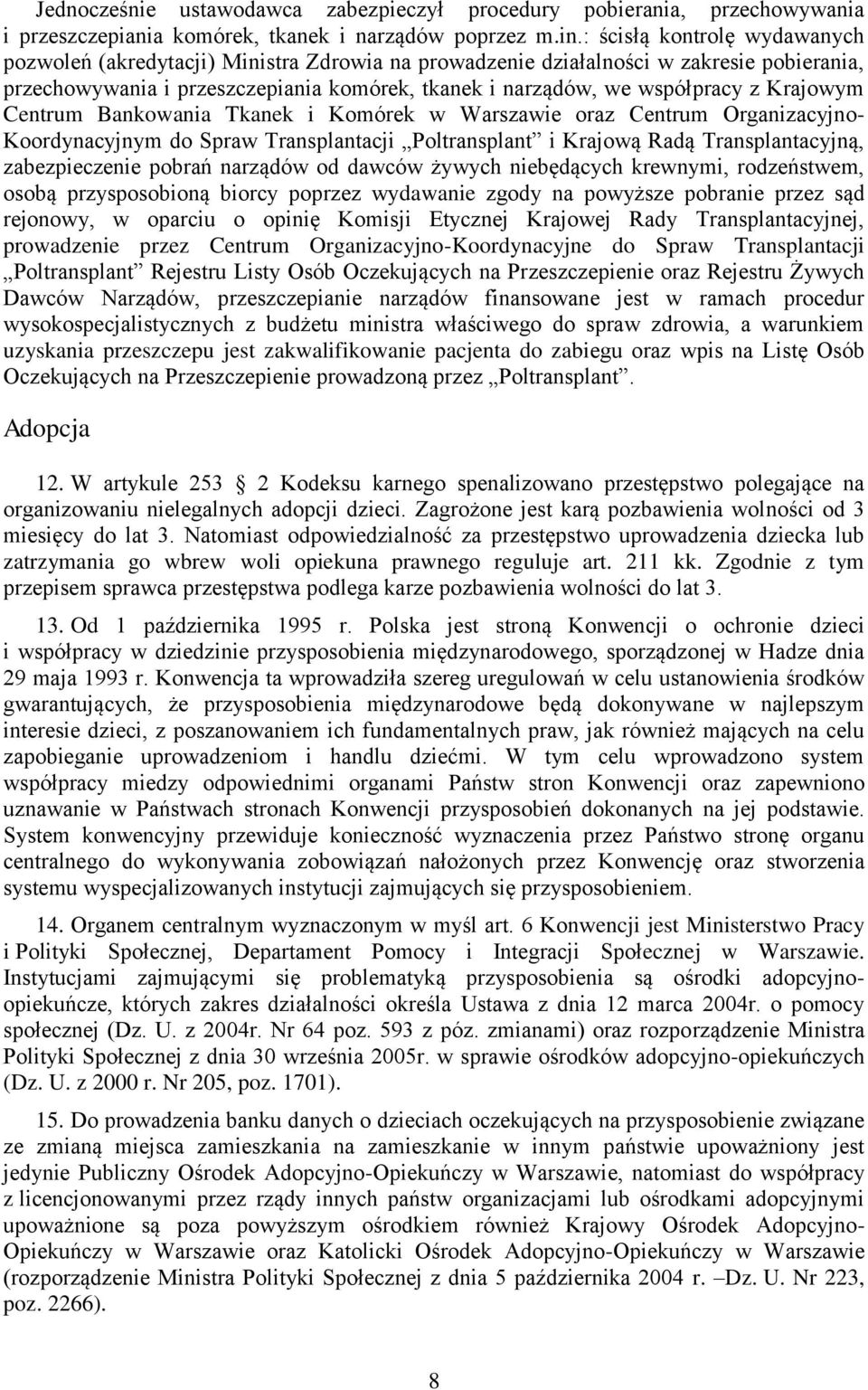 Krajowym Centrum Bankowania Tkanek i Komórek w Warszawie oraz Centrum Organizacyjno- Koordynacyjnym do Spraw Transplantacji Poltransplant i Krajową Radą Transplantacyjną, zabezpieczenie pobrań