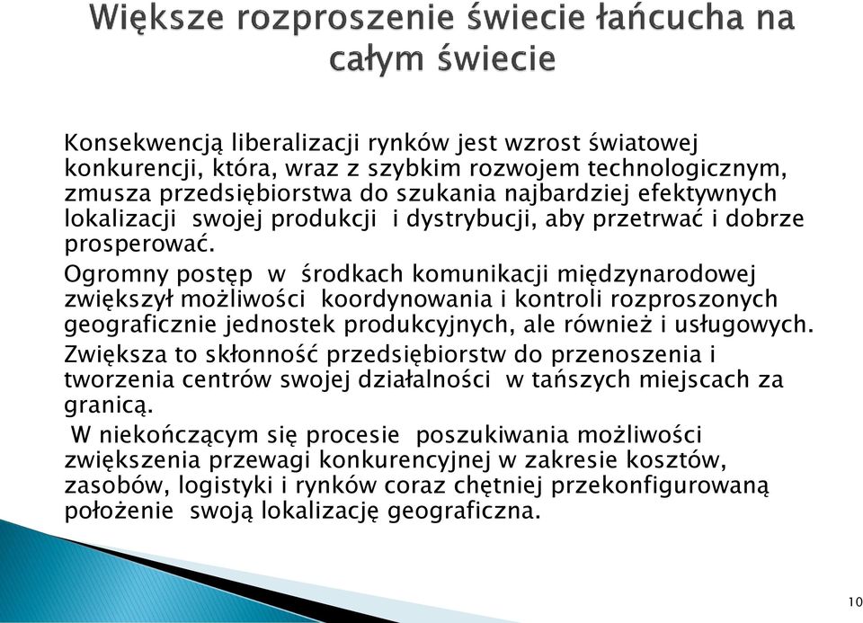 Ogromny postęp w środkach komunikacji międzynarodowej zwiększył możliwości koordynowania i kontroli rozproszonych geograficznie jednostek produkcyjnych, ale również i usługowych.