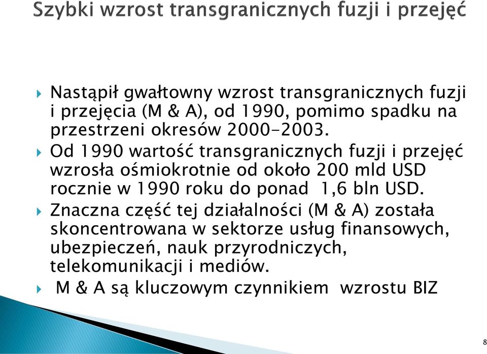 Od 1990 wartość transgranicznych fuzji i przejęć wzrosła ośmiokrotnie od około 200 mld USD rocznie w 1990 roku do