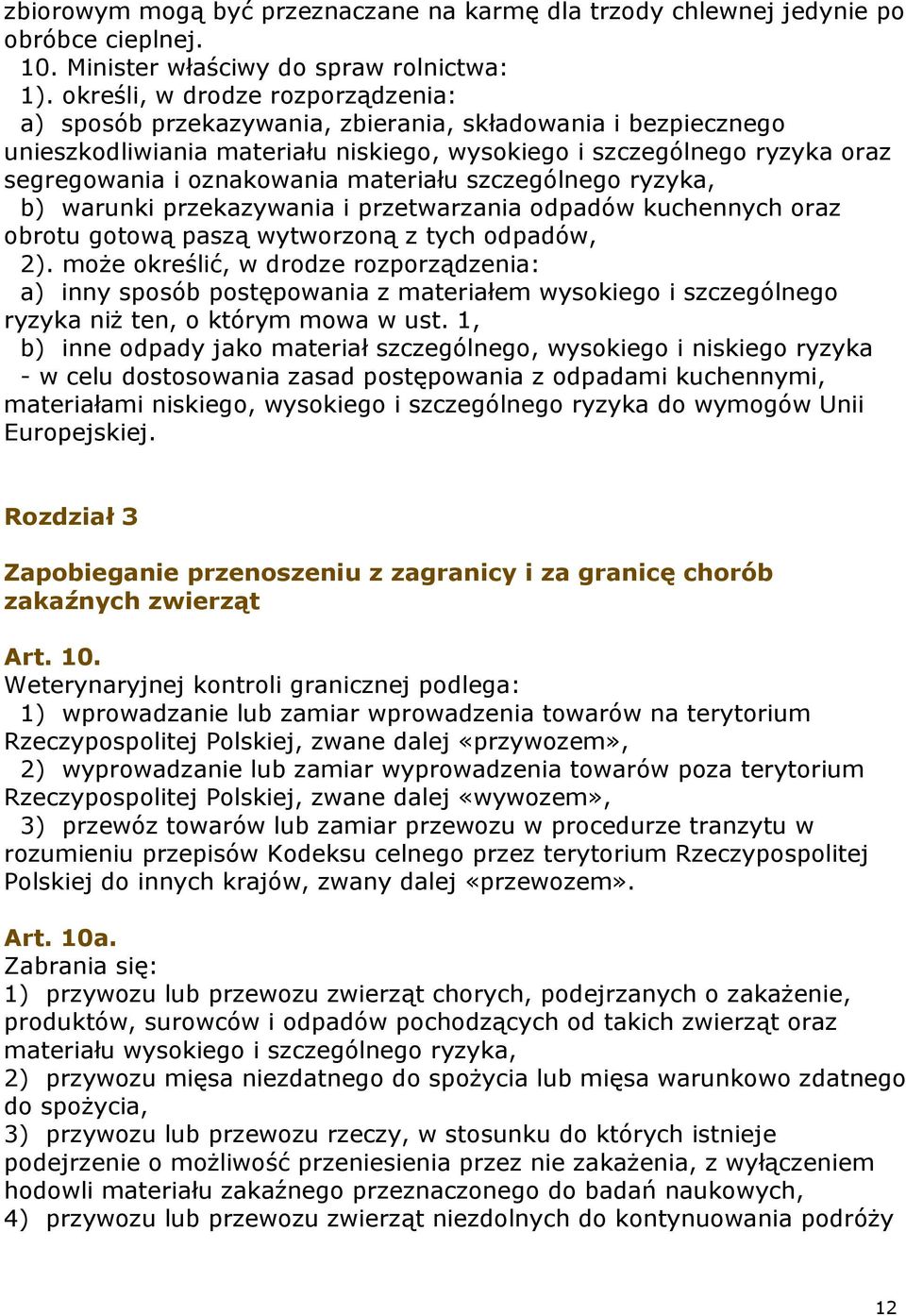 materiału szczególnego ryzyka, b) warunki przekazywania i przetwarzania odpadów kuchennych oraz obrotu gotową paszą wytworzoną z tych odpadów, 2).