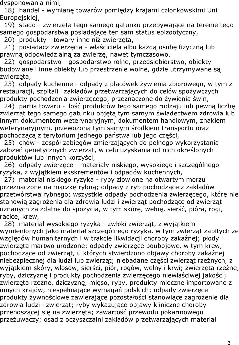 tymczasowo, 22) gospodarstwo - gospodarstwo rolne, przedsiębiorstwo, obiekty budowlane i inne obiekty lub przestrzenie wolne, gdzie utrzymywane są zwierzęta, 23) odpady kuchenne - odpady z placówek