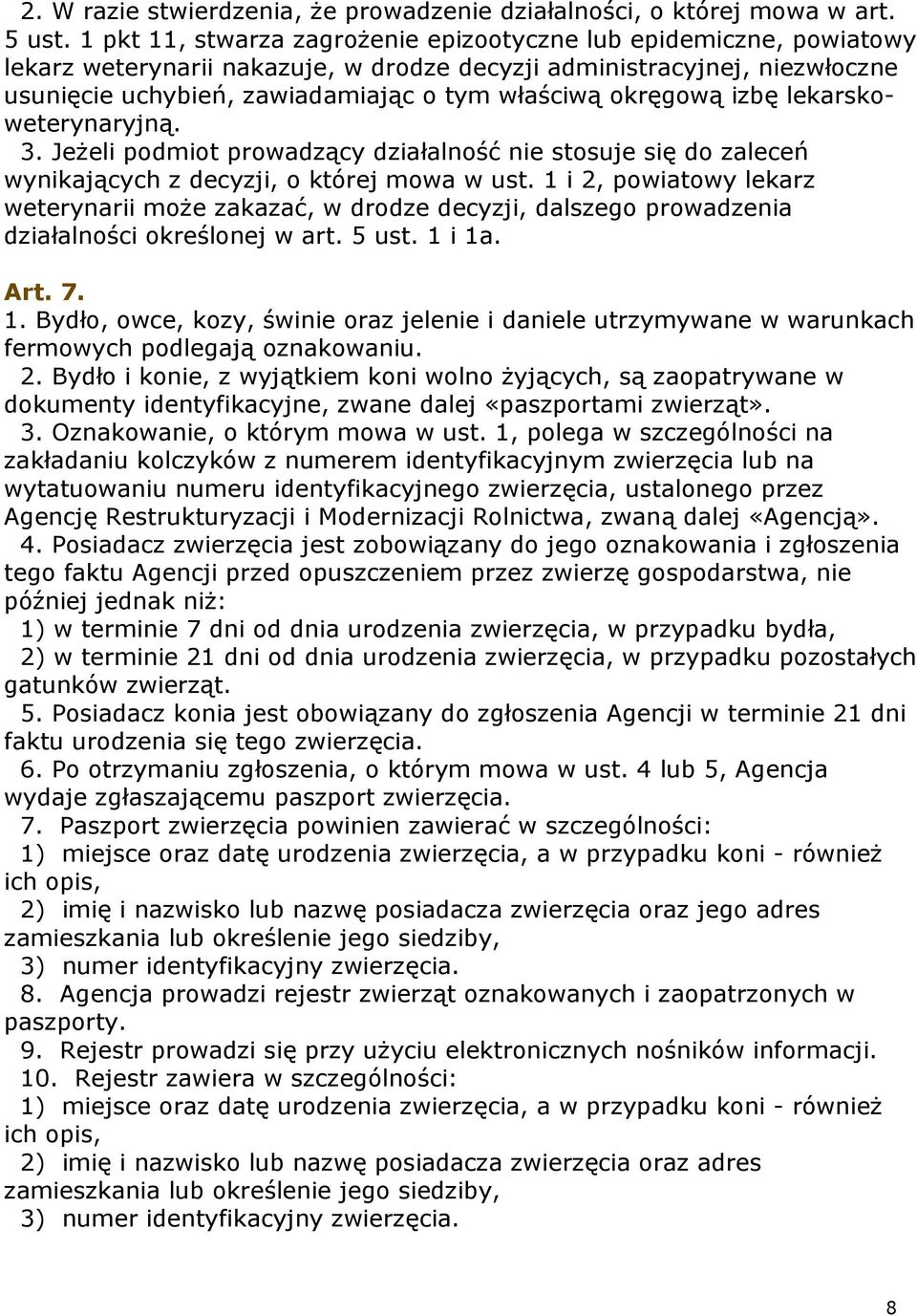 okręgową izbę lekarskoweterynaryjną. 3. Jeżeli podmiot prowadzący działalność nie stosuje się do zaleceń wynikających z decyzji, o której mowa w ust.