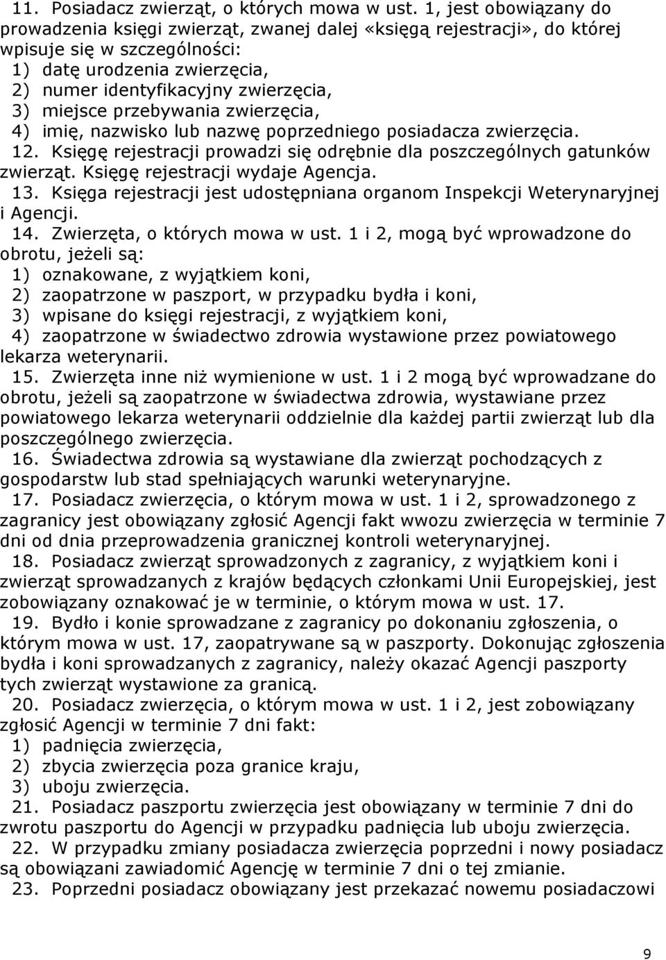 miejsce przebywania zwierzęcia, 4) imię, nazwisko lub nazwę poprzedniego posiadacza zwierzęcia. 12. Księgę rejestracji prowadzi się odrębnie dla poszczególnych gatunków zwierząt.