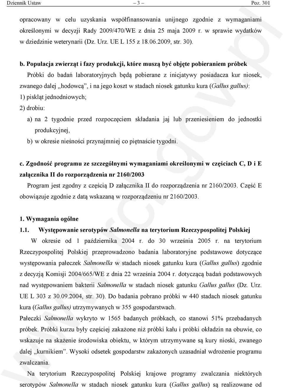 Populacja zwierząt i fazy produkcji, które muszą być objęte pobieraniem próbek Próbki do badań laboratoryjnych będą pobierane z inicjatywy posiadacza kur niosek, zwanego dalej hodowcą, i na jego