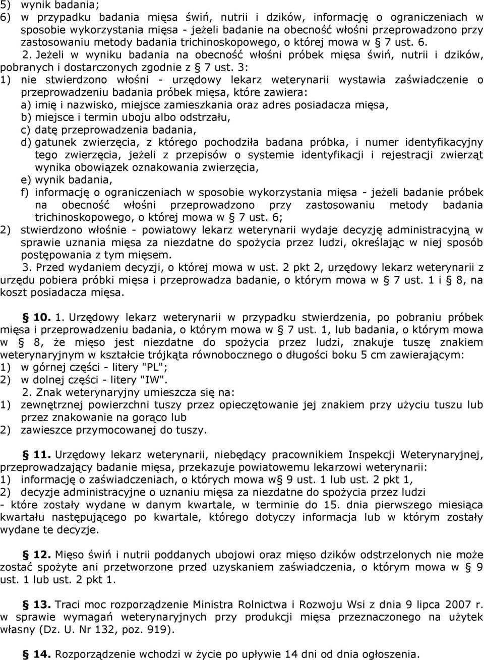 3: 1) nie stwierdzono włośni - urzędowy lekarz weterynarii wystawia zaświadczenie o przeprowadzeniu badania próbek mięsa, które zawiera: a) imię i nazwisko, miejsce zamieszkania oraz adres posiadacza