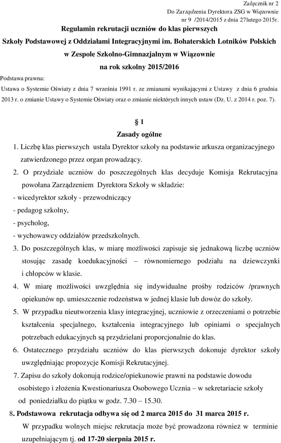 ze zmianami wynikającymi z Ustawy z dnia 6 grudnia 2013 r. o zmianie Ustawy o Systemie Oświaty oraz o zmianie niektórych innych ustaw (Dz. U. z 2014 r. poz. 7). 1 Zasady ogólne 1.